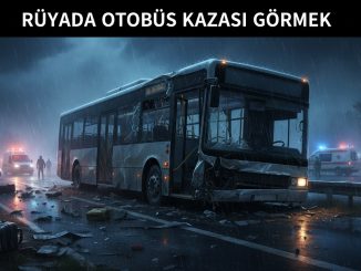 "Rüyada Otobüs Kazası Görmek"