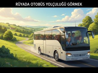 "Rüyada Otobüs Yolculuğu Görmek"