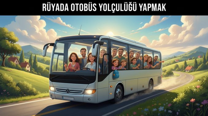 "Rüyada Otobüs Yolculuğu Yapmak"