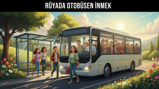 "Rüyada Otobüsten İnmek"