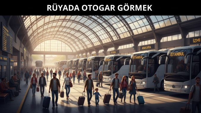 "Rüyada Otogar Görmek"