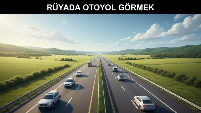 "Rüyada Otoyol Görmek"