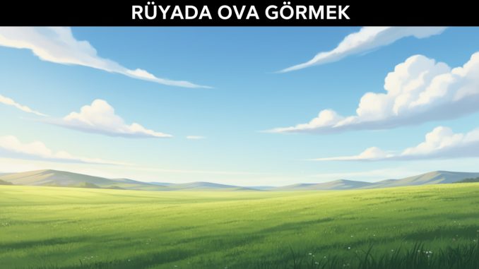 "Rüyada Ova Görmek"