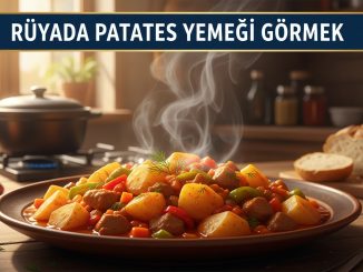 "Rüyada Patates Yemeği Görmek"