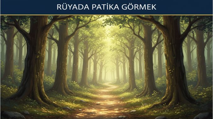 "Rüyada Patika Görmek"