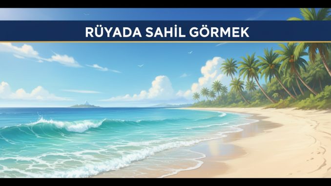 "Rüyada Sahil Görmek"