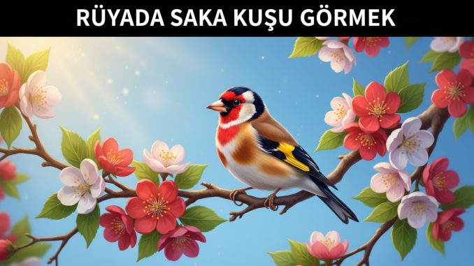 "Rüyada Saka Kuşu Görmek"