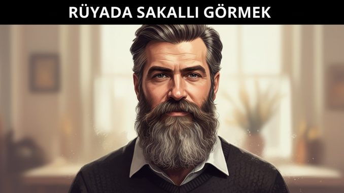 "Rüyada Sakallı Görmek"