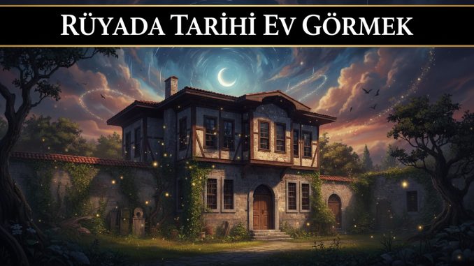 "Rüyada Tarihi Ev Görmek"