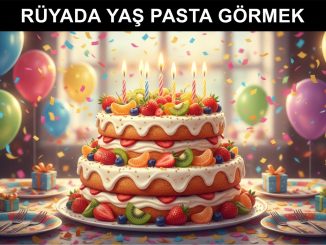 "Rüyada Yaş Pasta Görmek"