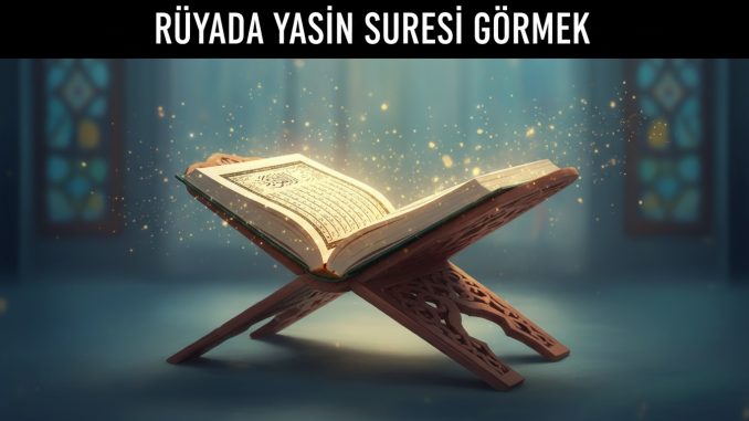 "Rüyada Yasin Suresi Görmek"