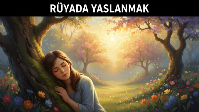 "Rüyada Yaslanmak"